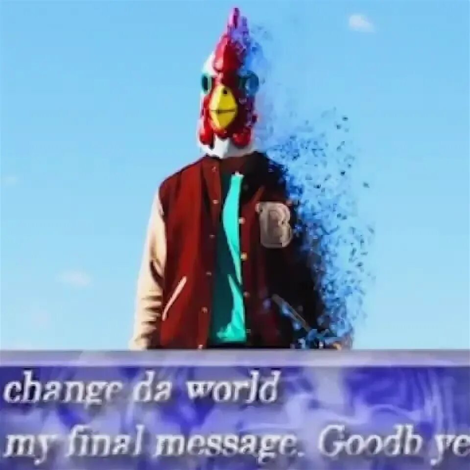Message goodbye. Change da world my final message goodbye. мем change da world. change the world my final message goodbye мем. my final message goodbye.