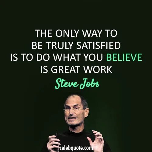 Will be satisfied with the. Steve jobs quotes about work. steve jobs the only way. steve jobs the only way to work. job quotes.