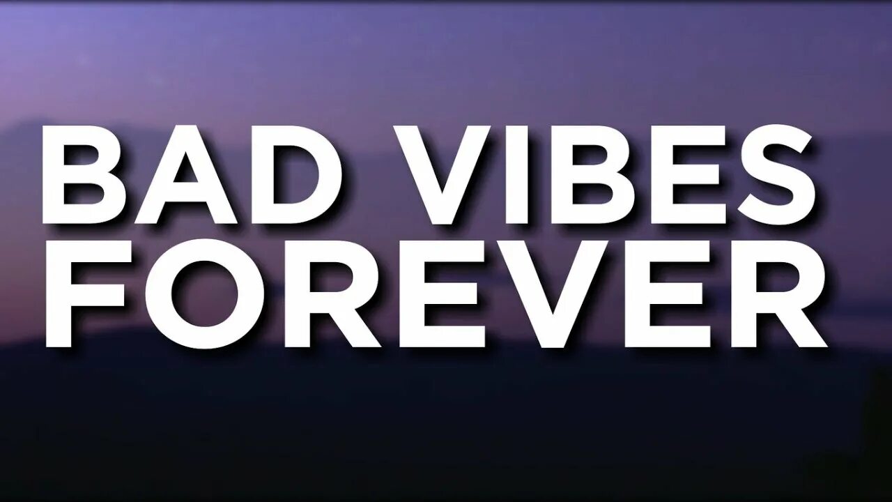 Vibes forever. Bad Vibes. Bad Vibes Forever. Bad Vibes Forever Lyrics.