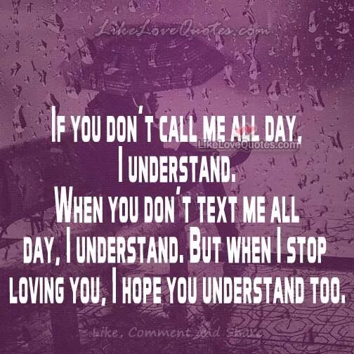 Call quotes. You don't understand. If you donr Call me i will understand if you dont text me. Dont text