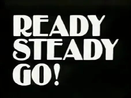 Ready steady перевод. Go steady. Ready, steady, go!. Ready steady go перевод. Ready steady go картинки.