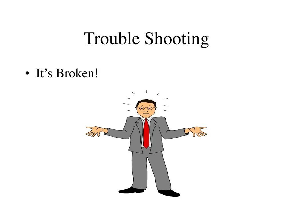 Trouble shoot. Trouble shoot