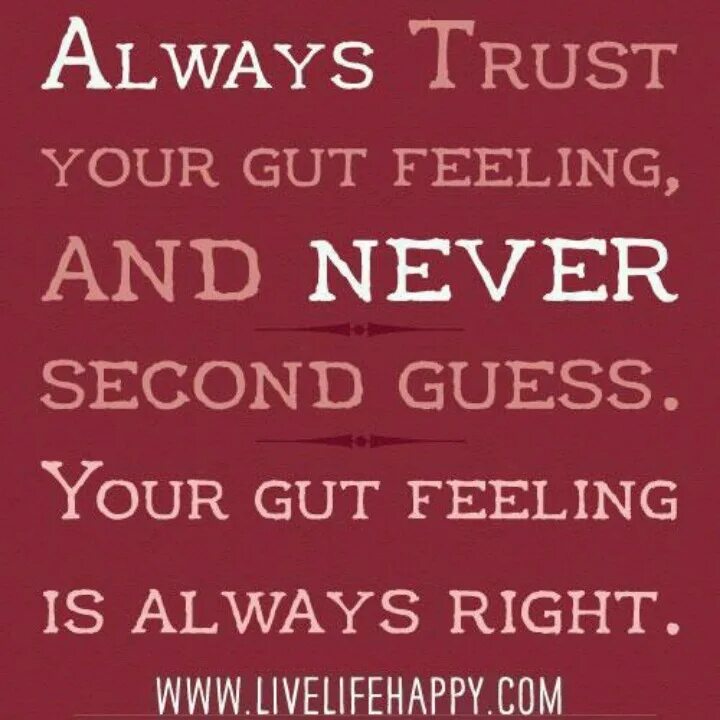 Trust your gut feeling. Always Trust your gut feeling. Trust your feelings. Trust your gut перевод. You re always right