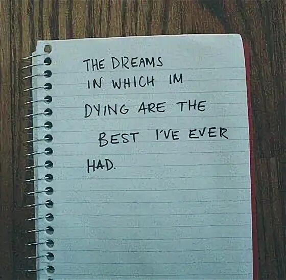 Quotes about Death. Dreams in which i'm Dying are the. The Dreams in which i'm Dying are the best i've ever had. Dreams in which i'm Dying are the кролик. Im die перевод