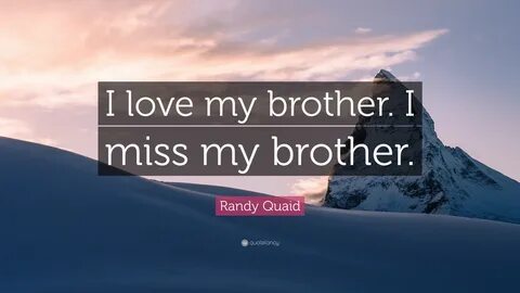 Randy Quaid Quote: "I love my brother. 