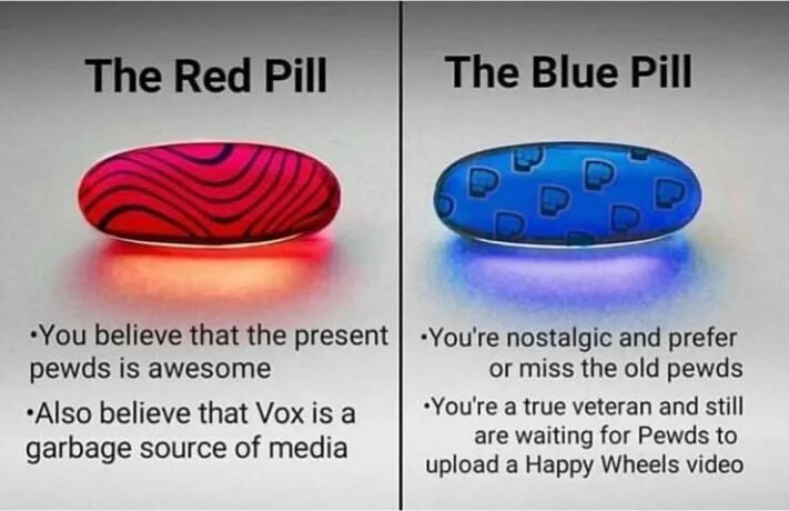 Red and choose. Red Blue Pill. Red or Blue Pill. Red Pill or Blue Pill. Blupill.