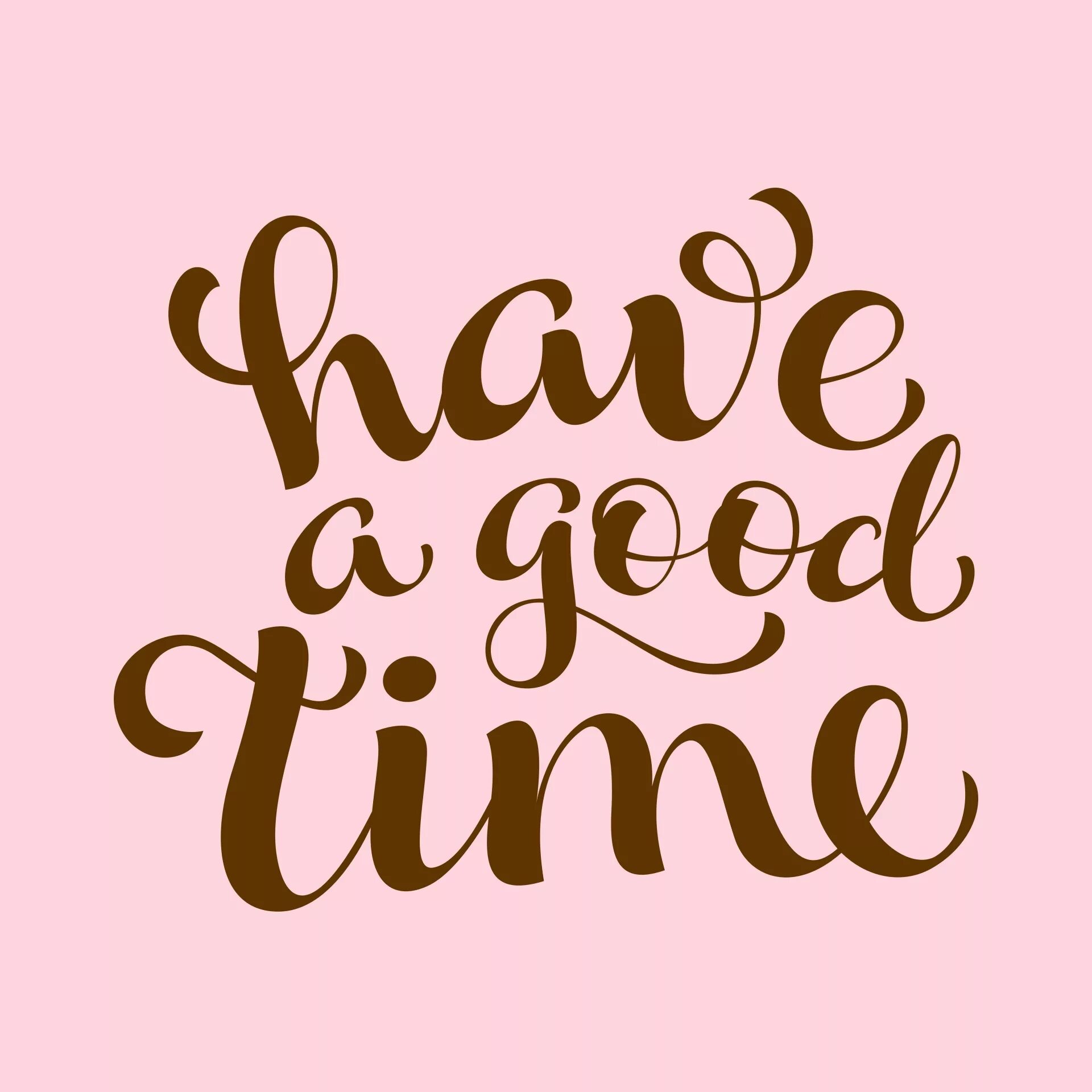 Have a good time. Have a good time перевод. Good time надпись. Have a good time картинки. Lets have good time