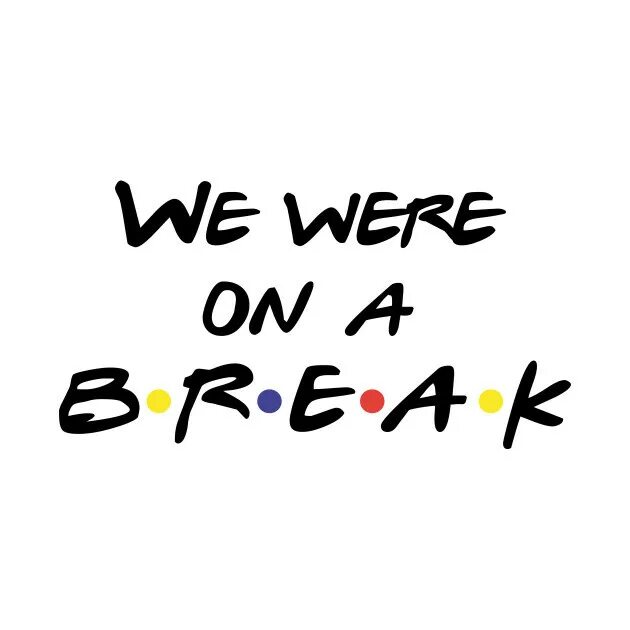 We were on a Break. We were on a Break друзья. Ross we were on a Break. Ross friends we were on a Break. Cant we be friends перевод