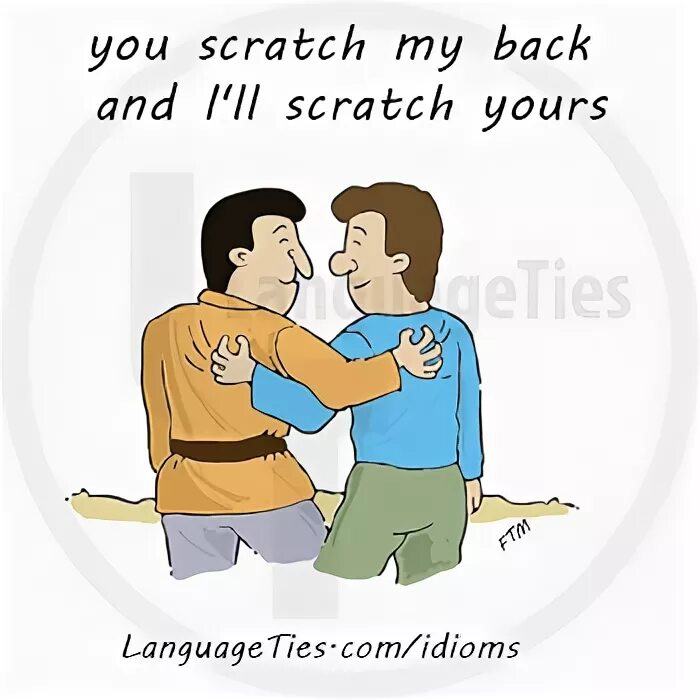 Scratch my back. Scratch my back and i&#039;ll scratch yours. you scratch my back, i’ll scratch yours. scratch someone&#039;s back.