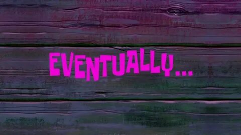 Eventually