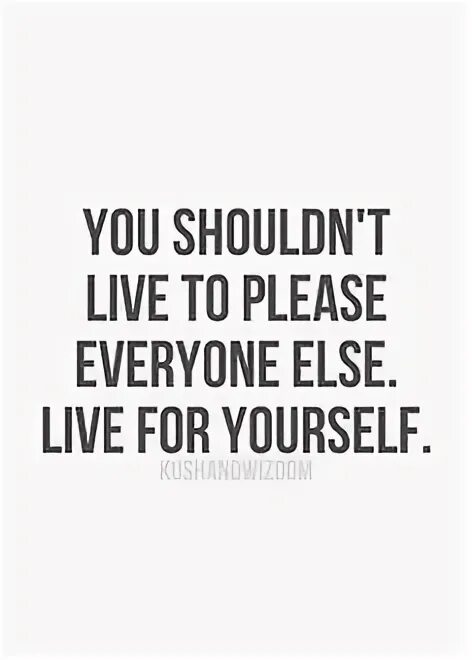 Live for me. Live for yourself фото. live for yourself надпись.