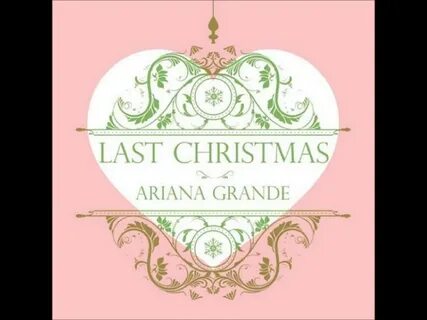 Last christmas ariana grande