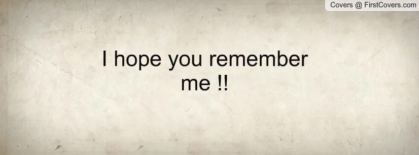 You remember their. I will remember you. remember you. you remember and i will remember you. remember that you will die.