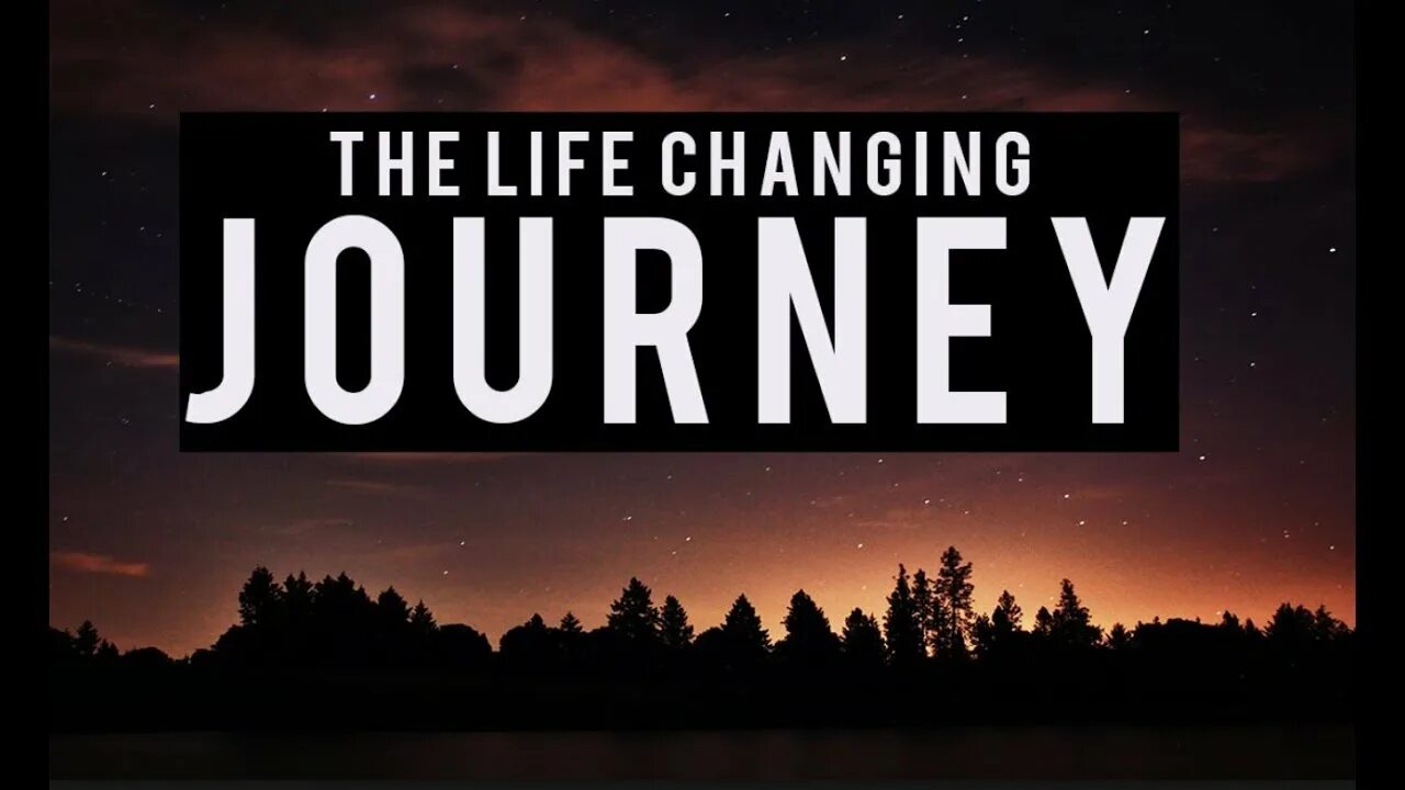 Life changing. Changes Journey. Life changing experience.