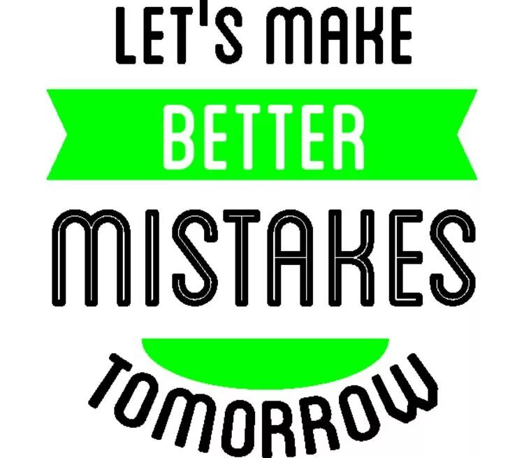 Lets make better mistakes tomorrow. Lets make better mistakes tomorrow перевод. Make Let. Lets make better mistakes tomorrow Print out. Make mistake good