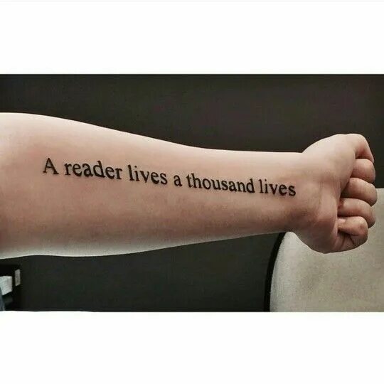 Live in my only life. I have lived a thousand lives тату. тату i have a. a reader lives a thousand lives before he dies. тату live.