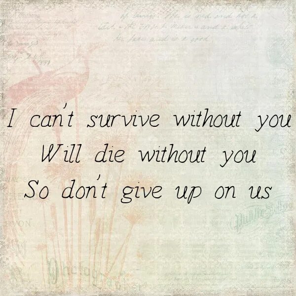 Without you. You will die. Открытка i can’t Live without you. I will definitely Survive. Cannot without you