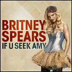 U seek. Britney Spears u seek Amy. If u seek Amy. Бритни Спирс if you seek Amy. If u seek Amy Lyrics.