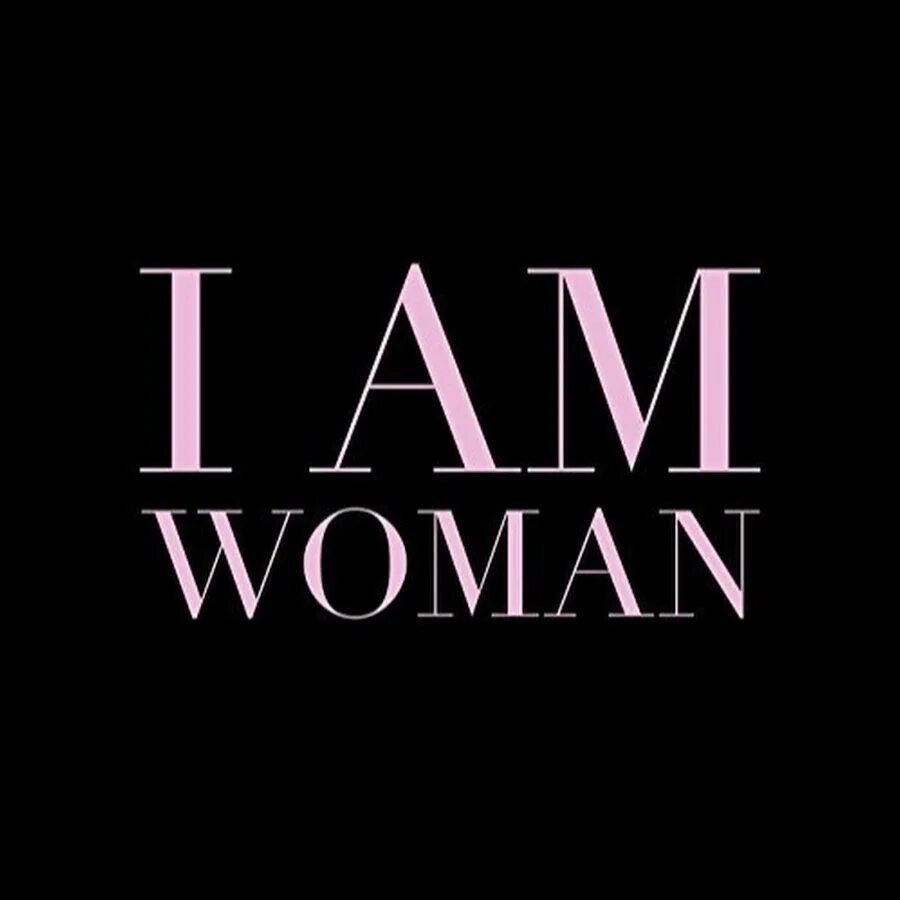 You re women am. I am woman. Лого i am woman. I am woman песня. Обои с надписью i am woman.