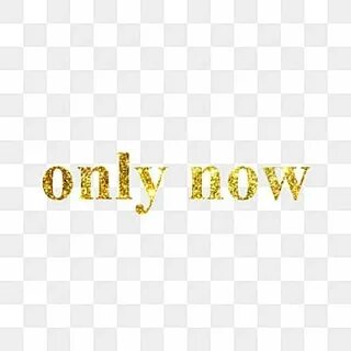 Only now