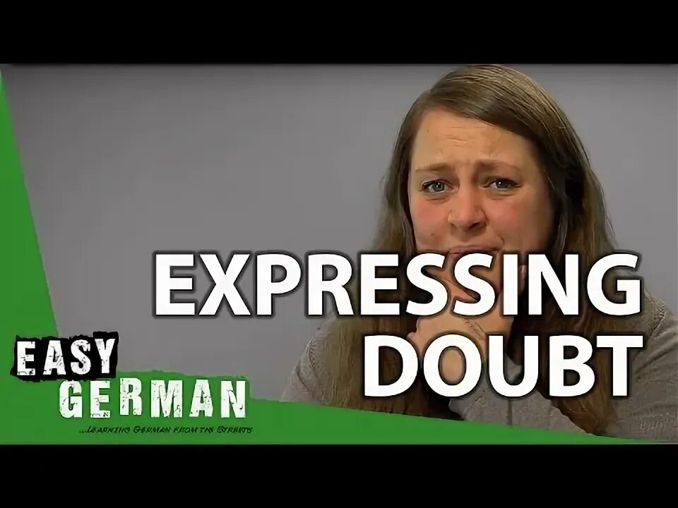 Expressing doubt. Expressing doubt