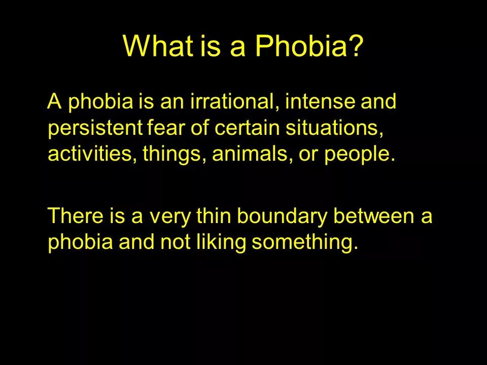 A phobia is an fear of something