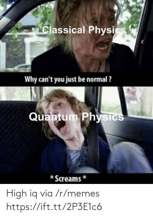 Why can t this be me. Quantum physics memes. Physic memes.
