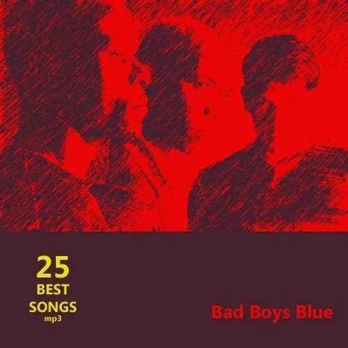 Bad boys Blue 25. 25 Best Songs. Bad boys Blue - 25 best Songs. Bad boys обложка песни.