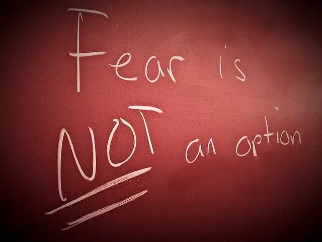 Life is fear. Fear is not an option. "Not an option". God has not given us a Spirit of Fear. I am your Fear.