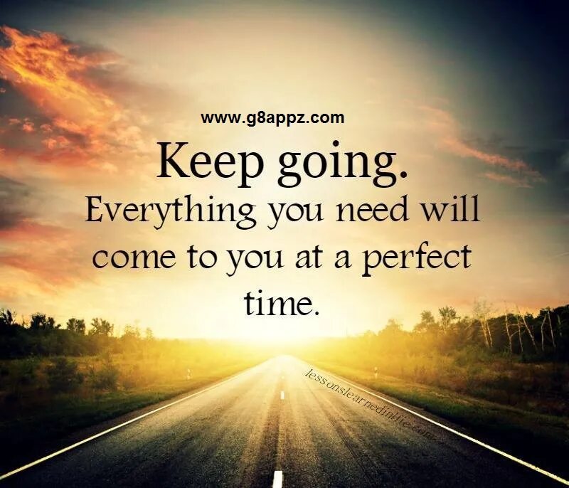 You make me everything. Keep going. Best quotes in English. Inspiration quotes in English. Keep going everything you will need will come at a perfect time.