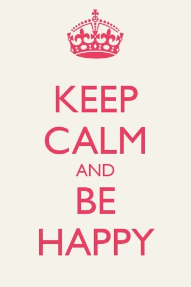 Be happy com. Keep Calm and be Happy. Keep Calm Happy. Be Calm. Keep Calm картинки.