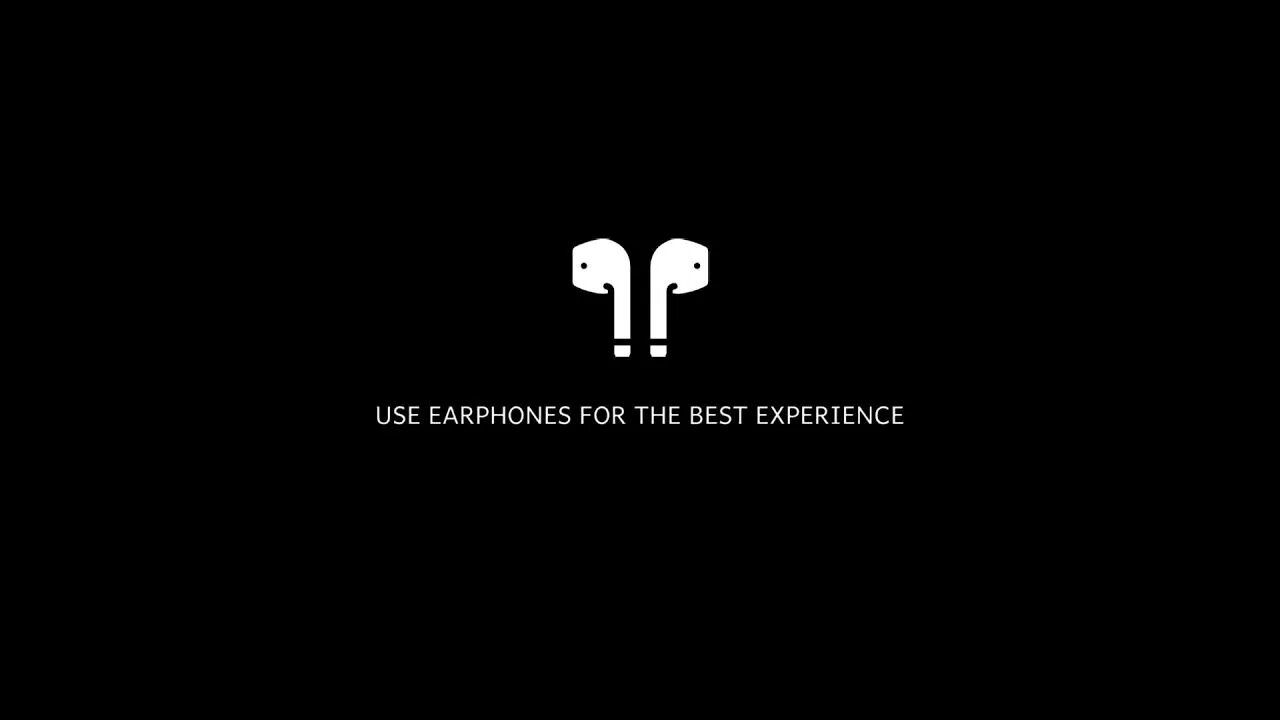 Use Earphones for the best experience. Use Headphones for the best. Use Headphones for better experience. Use your Headphones.