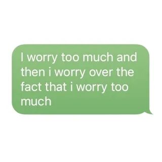 I worry now
