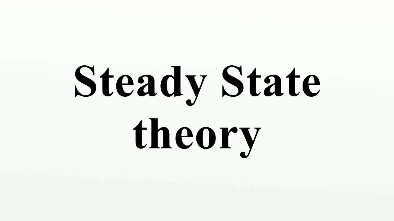 Steady. State theory