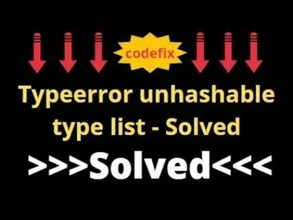 Typeerror unhashable type. Typeerror unhashable type