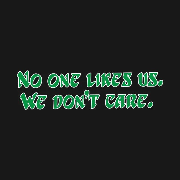 No 1 like me. No one likes us we don't Care. No one Cares. Don't Care перевод. We don't Care перевод.