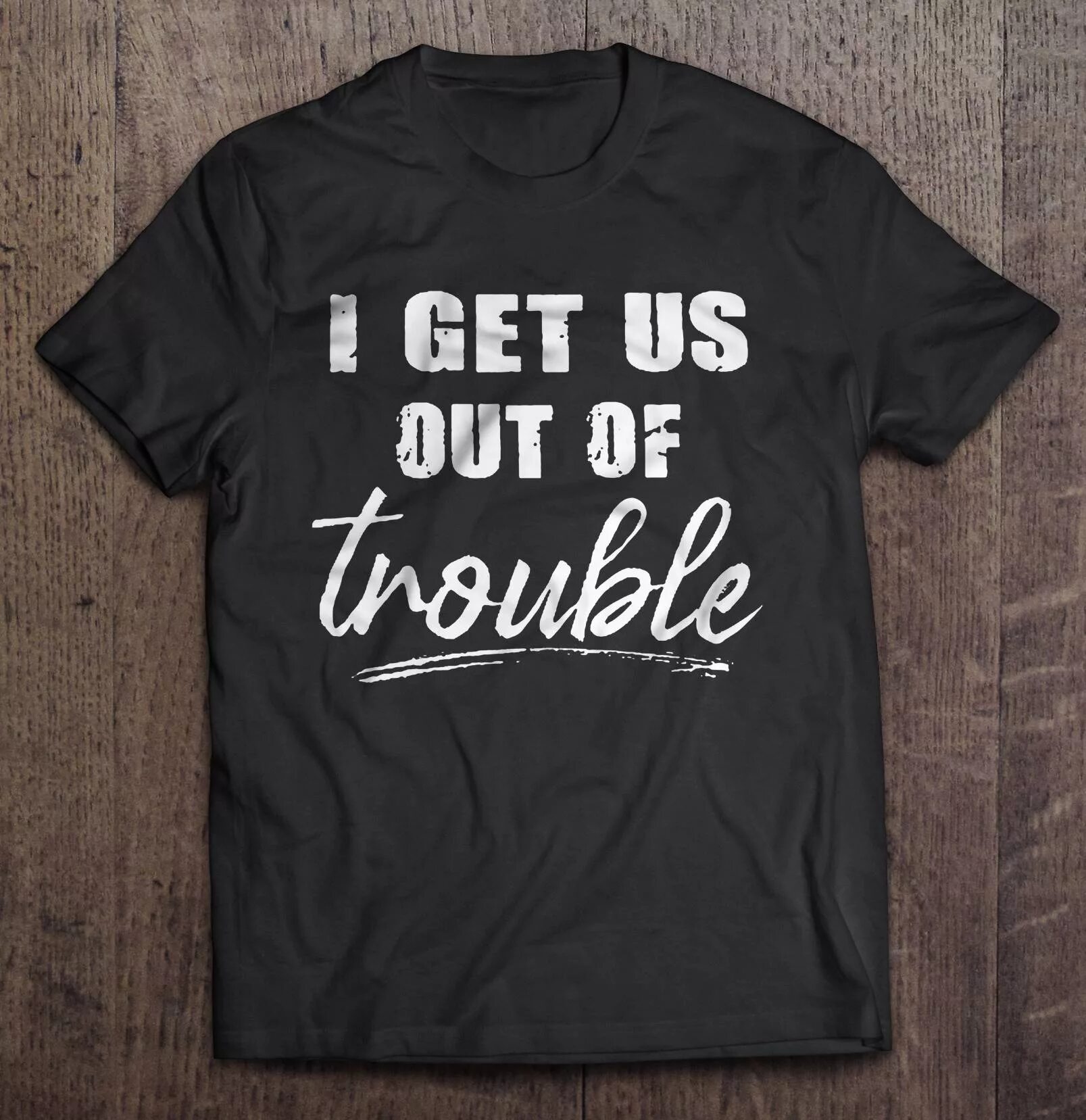 Get us. I get us into trouble футболки. make trouble. get out футболка. футболка i get on trouble.