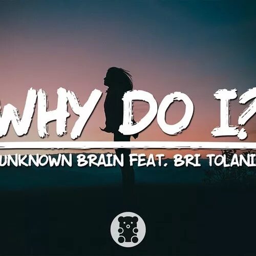 Why do i Unknown Brain. Unknown Brain ft Bri Tolani. Why do i [NCS release] Unknown Brain feat. Bri Tolani. Unknown Brain why do i Lyrics.