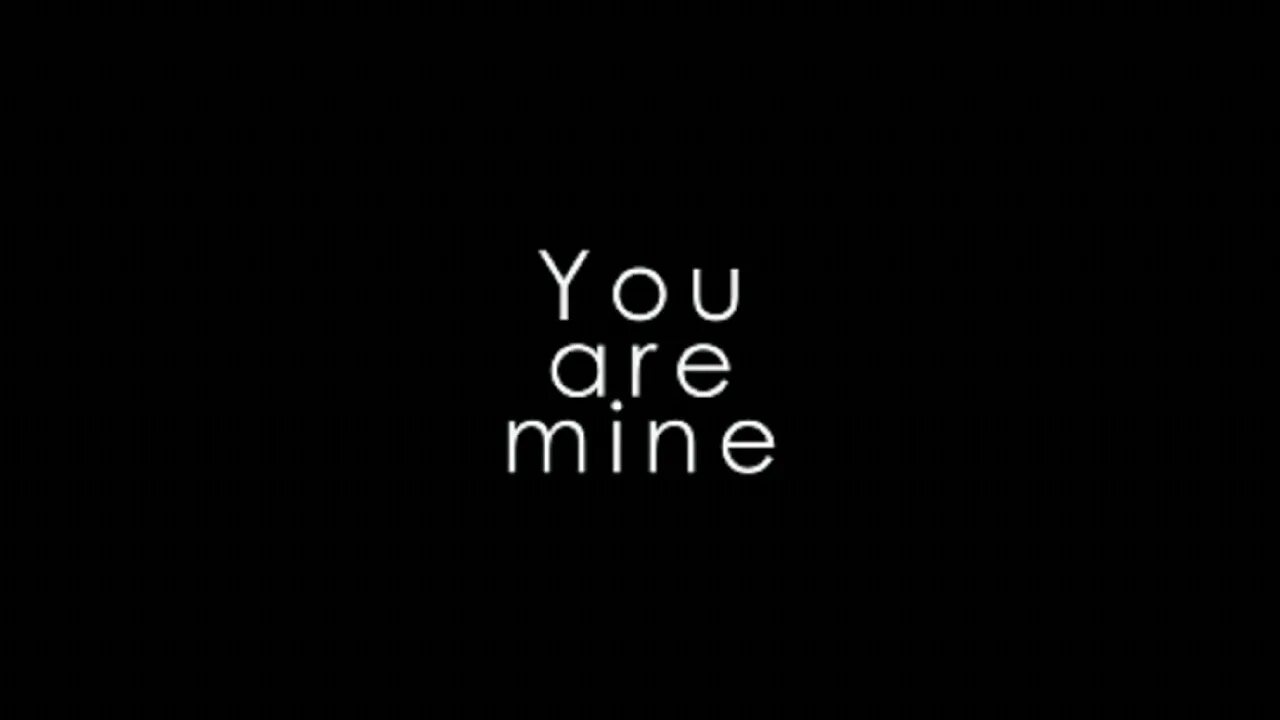 Текст песни you re mine. You are mine. Надпись you’re my. Raving George you re mine. You&#39;re mine.