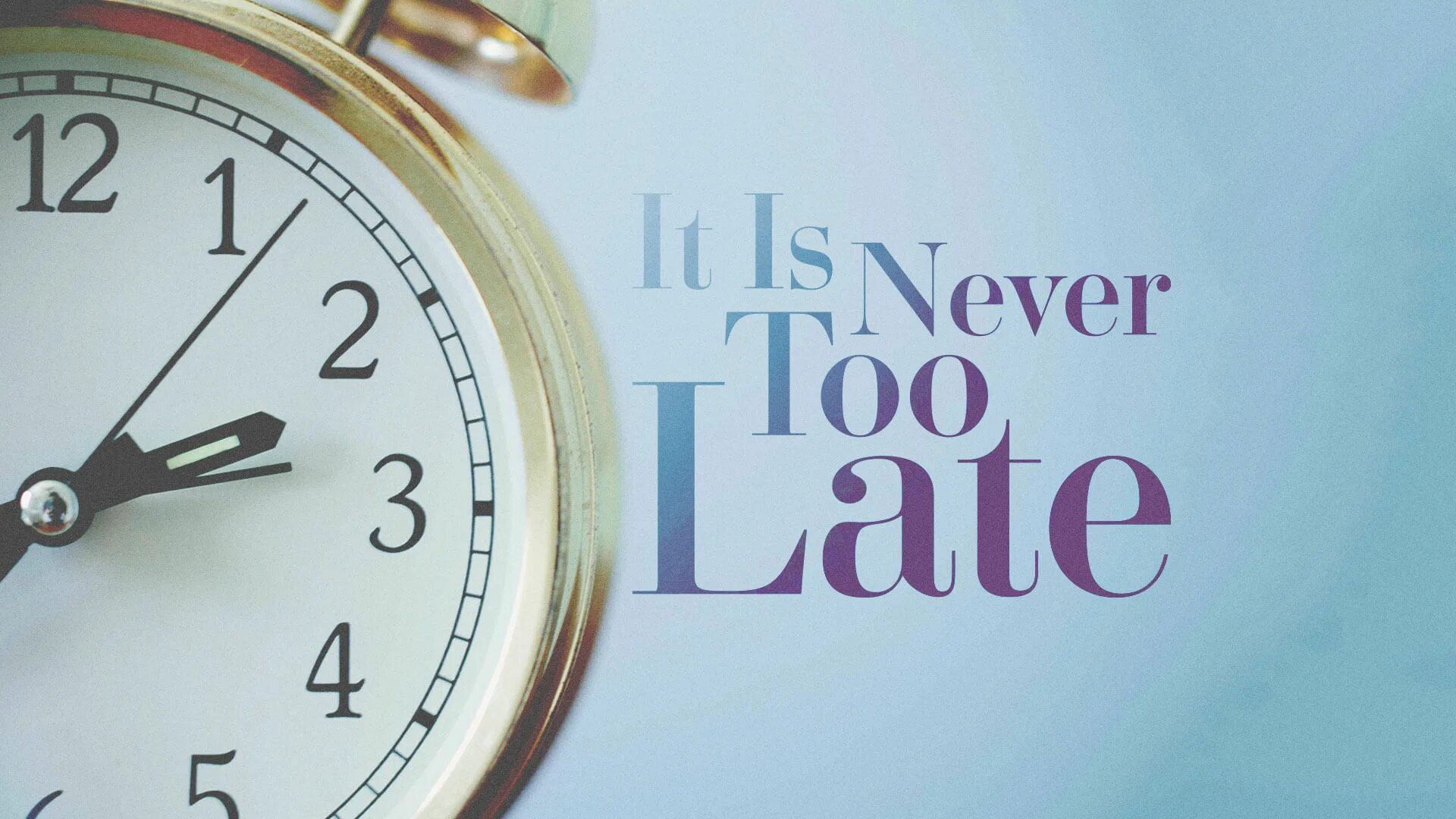 It is late i go home. Never too late. It's never too late. Too late too late. Never too late картинка.