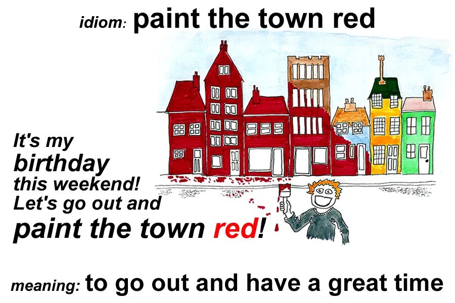 Go out the town. Идиомы со словом Paint. Идиомы со словом Red. Paint the Town Red идиома. Paint the Town Red idiom.
