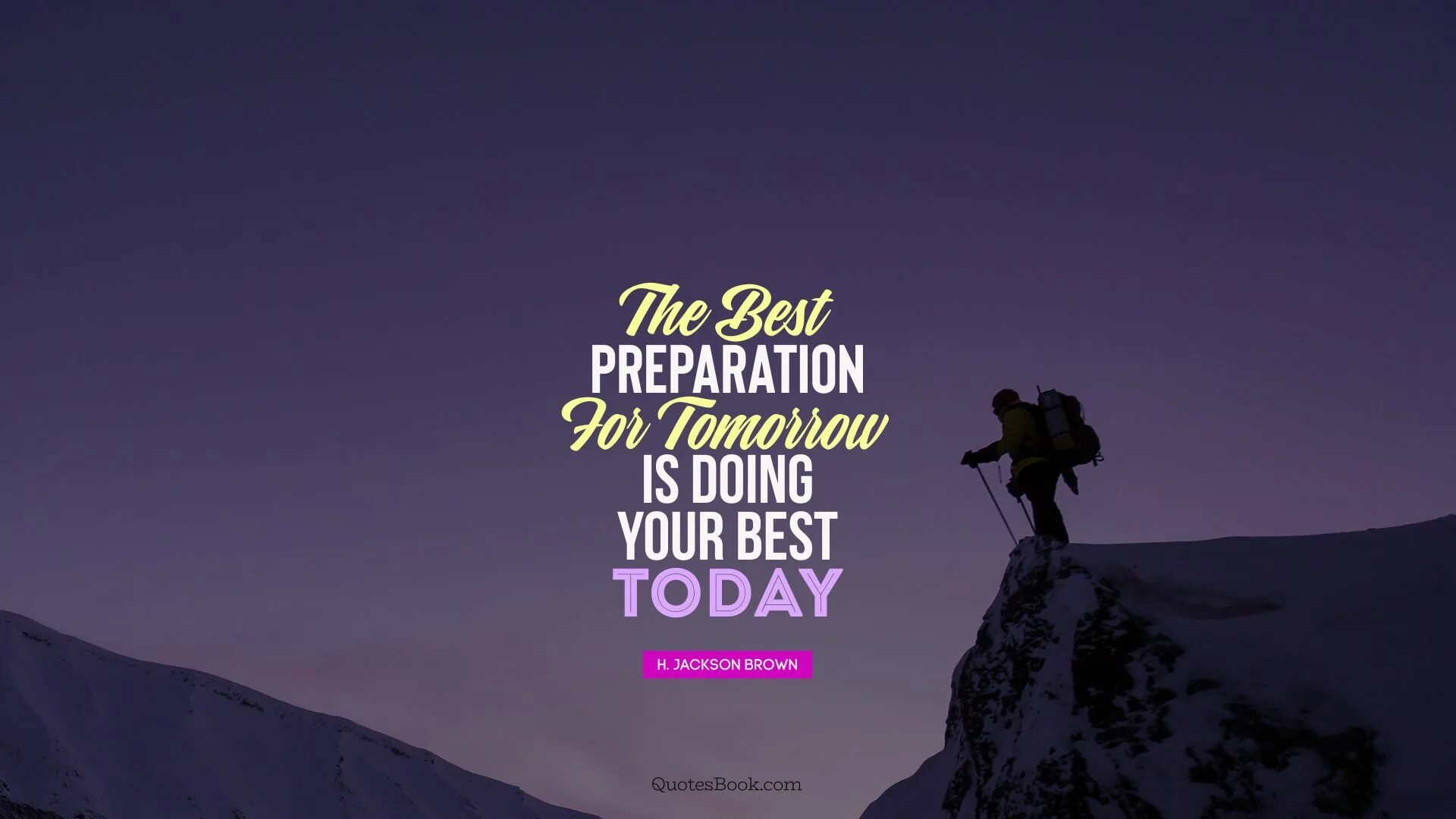You can prepare better. The best preparation for tomorrow is doing your best today. Doing your best. Today quote. Today is the best высказывание.