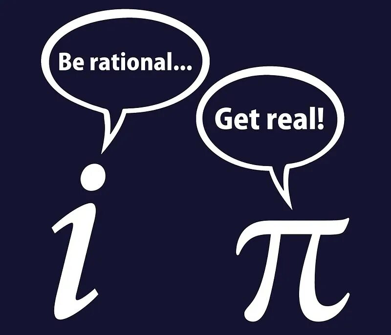 Get real life. Be Rational get real. IP be Rational get real. Math jokes be Rational get real. From ed member Pi is a Rational.