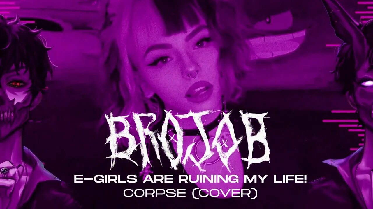 Are ruining my life. Brojob группа. Corpse e-girls are ruining my. E girls are ruining my Life обложка.