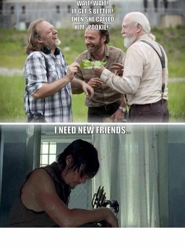 Need new friends. TWD funny images. I need New friends.