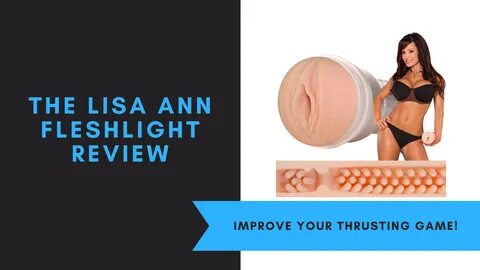 The Lisa Ann Fleshlight Review.