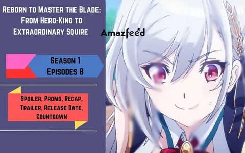 Reborn to Master the Blade: From Hero-King to Extraordinary Squire Episode ...