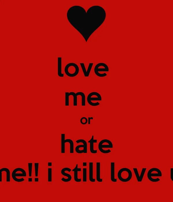 Love me or hate me