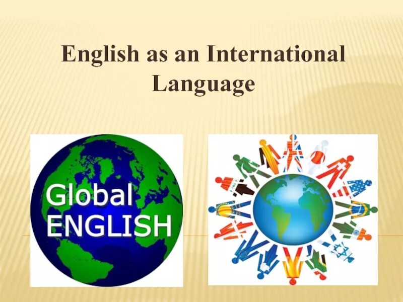 Презентация инглиш. Global English презентация. English as an International language. English is the language of International communication. English is a Global language.