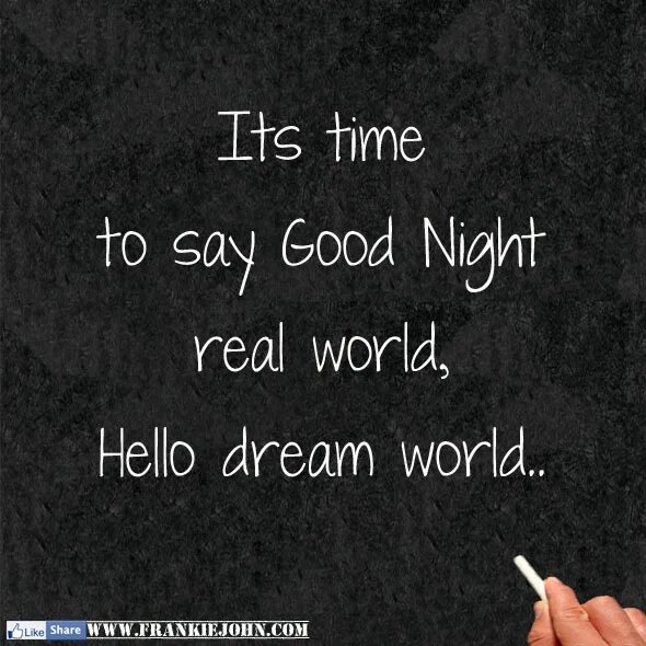 Good night world. Say good Night. Its time to say Goodnight. Hello to Dream.